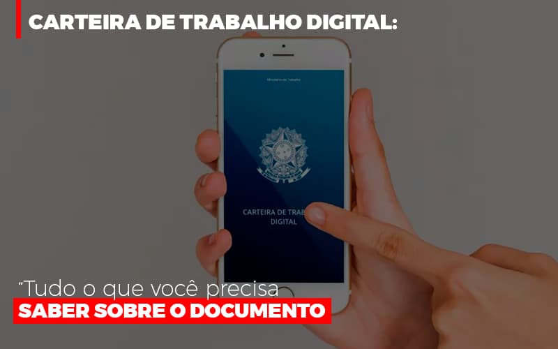 Carteira De Trabalho Digital Tudo O Que Voce Precisa Saber Sobre O Documento - Contabilidade em Palmas