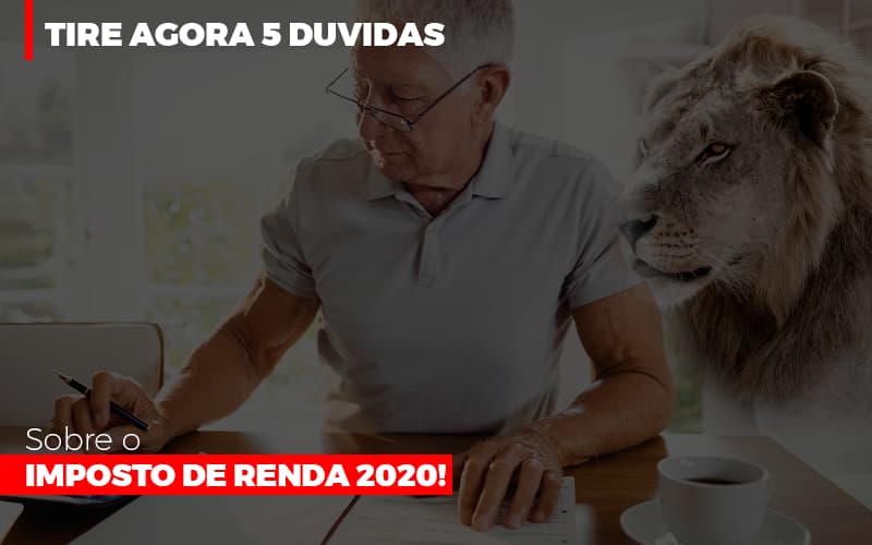 Tire Agora 5 Duvidas Sobre O Imposto De Renda 2020 - Contabilidade em Palmas