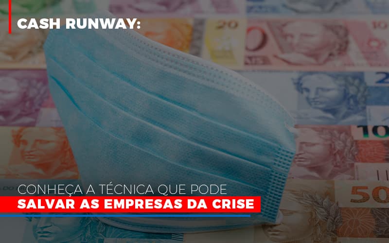 Cash Runway Conheca A Tecnica Que Pode Salvar As Empresas Da Crise - Contabilidade em Palmas