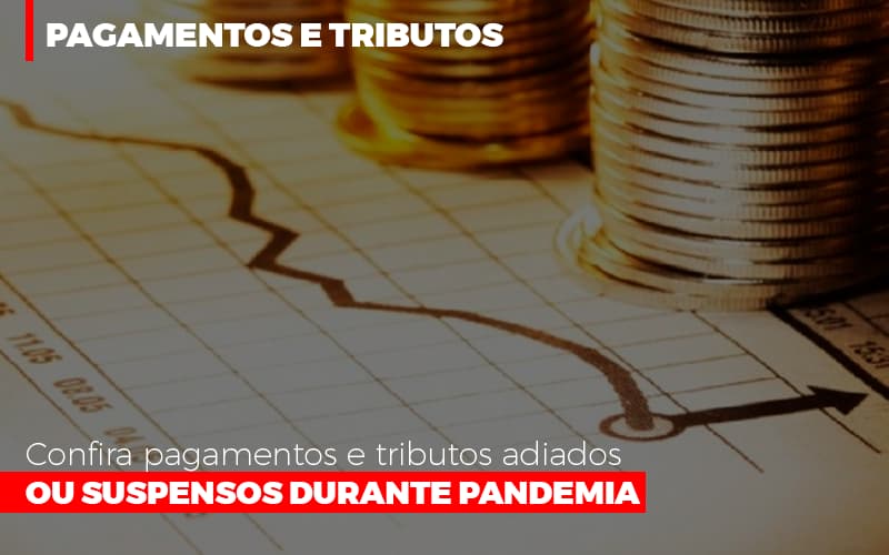 Confira Pagamentos E Tributos Adiados Ou Suspensos Durante Pandemia 2 - Contabilidade em Palmas