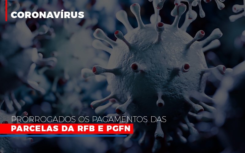 Coronavirus Prorrogados Os Pagamentos Das Parcelas Da Rfb E Pgfn - Contabilidade em Palmas