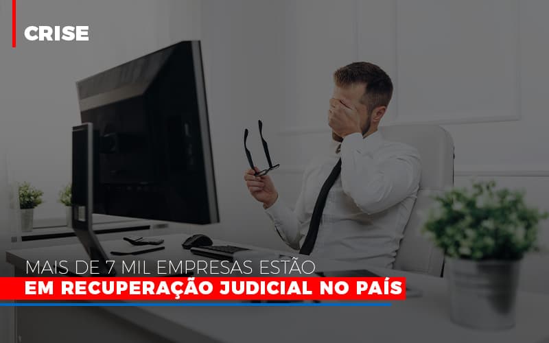 Mais De 7 Mil Empresas Estao Em Recuperacao Judicial No Pais - Contabilidade em Palmas