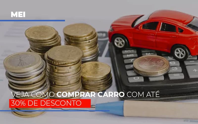 Mei Veja Como Comprar Carro Com Ate 30 De Desconto - Contabilidade em Palmas