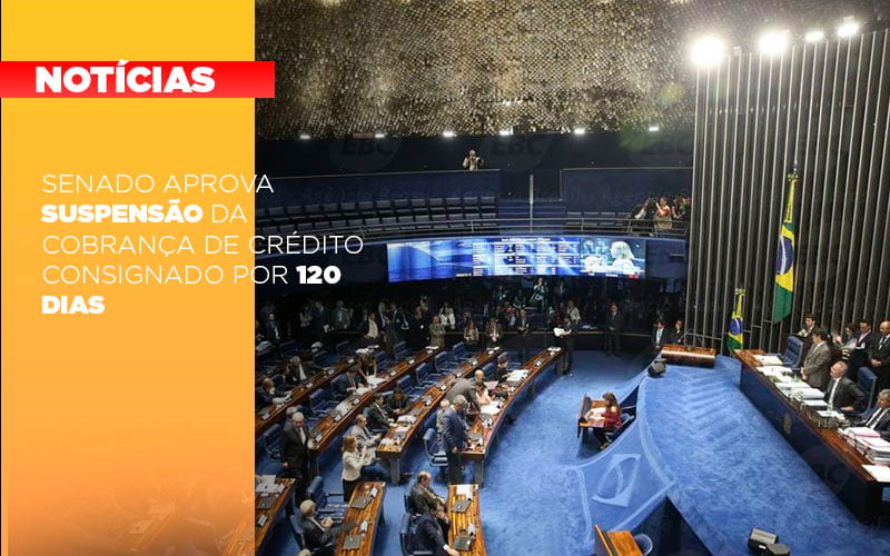 Senado Aprova Suspensao Da Cobranca De Credito Consignado Por 120 Dias - Contabilidade em Palmas
