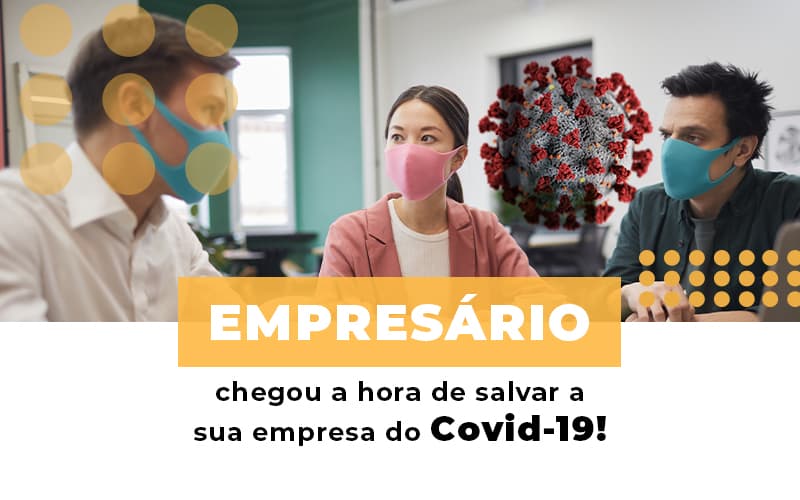 Empresario Chegou A Hora De Salvar A Sua Empresa Do Covid 19 - Contabilidade em Palmas