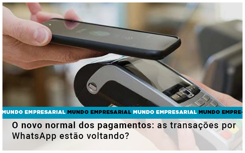 O Novo Normal Dos Pagamentos As Transacoes Por Whatsapp Estao Voltando - Contabilidade em Palmas