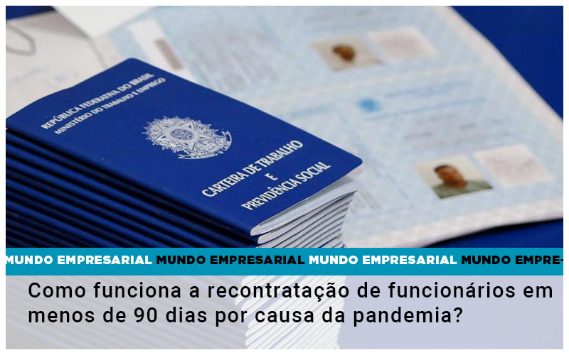 Como Funciona A Recontratacao De Funcionarios Em Menos De 90 Dias Por Causa Da Pandemia - Contabilidade em Palmas
