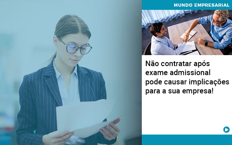Nao Contratar Apos Exame Admissional Pode Causar Implicacoes Para Sua Empresa - Contabilidade em Palmas
