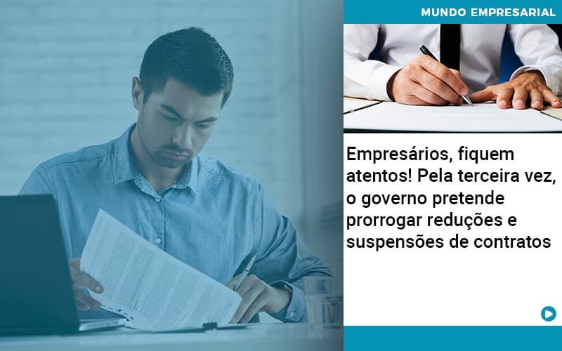 Empresarios Fiquem Atentos Pela Terceira Vez O Governo Pretende Prorrogar Reducoes E Suspensoes De Contratos - Contabilidade em Palmas