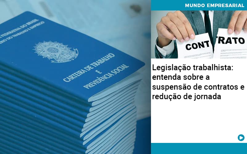 Legislacao Trabalhista Entenda Sobre A Suspensao De Contratos E Reducao De Jornada Abrir Empresa Simples - Contabilidade em Palmas