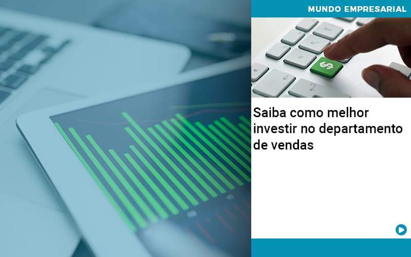 Saiba Como Melhor Investir No Departamento De Vendas - Contabilidade em Palmas