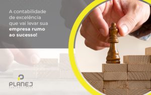A Contabilidade De Excelencia Que Vai Levar Sua Empresa Rumo Ao Sucesso Post (1) - Contabilidade em Palmas
