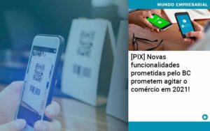 Pix Bc Promete Saque No Comercio E Compras Offline Para 2021 - Contabilidade em Palmas