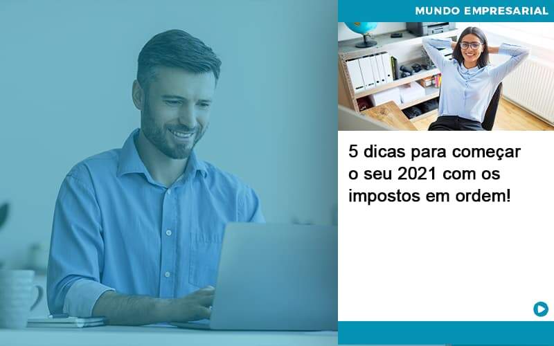 5 Dicas Para Comecar O Seu 2021 Com Os Impostos Em Ordem - Contabilidade em Palmas
