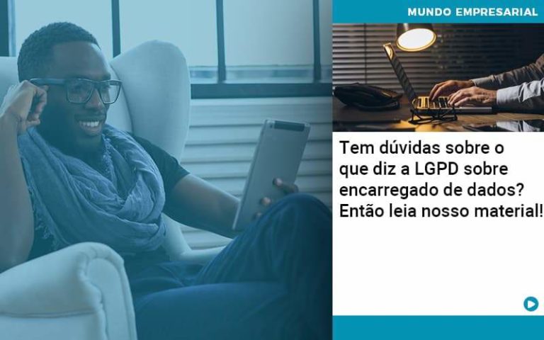 Tem D Vidas Sobre O Que Diz A Lgpd Sobre Encarregado De Dados Ent O Leia Nosso Material