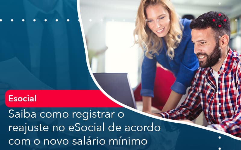 Saiba Como Registrar O Reajuste No E Social De Acordo Com O Novo Salario Minimo - Contabilidade em Palmas